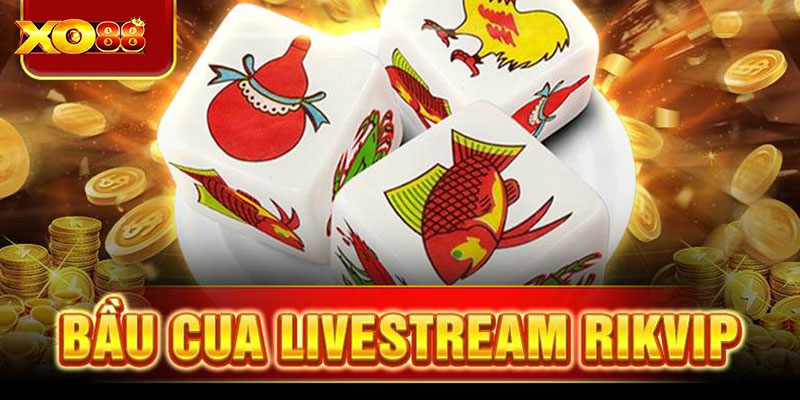 Những thông tin giới thiệu về bầu cua live Rikvip